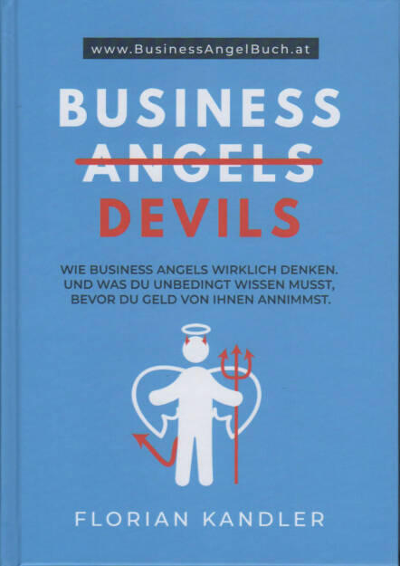 Florian Kandler - Business Angels/ Devils - https://boerse-social.com/financebooks/show/florian_kandler_-_business_angels_devils_-_wie_business_angels_wirklich_denken_und_was_du_unbedingt_wissen_musst_bevor_du_geld_von_ihnen_annimmst (24.02.2020) 