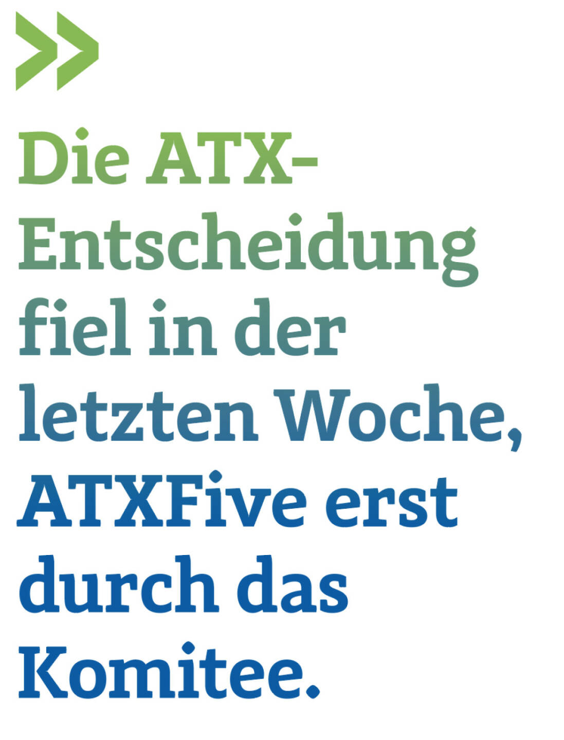 Die ATX-Entscheidung fiel in der letzten Woche, ATXFive erst durch das Komitee.