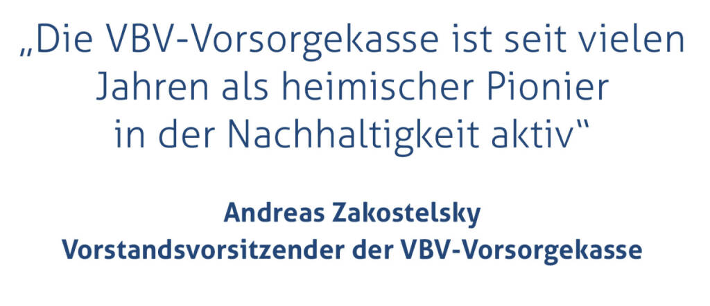 „Die VBV-Vorsorgekasse ist seit vielen Jahren als heimischer Pionier in der Nachhaltigkeit aktiv“
Andreas Zakostelsky, Vorstandsvorsitzender der VBV-Vorsorgekasse
 (10.03.2020) 