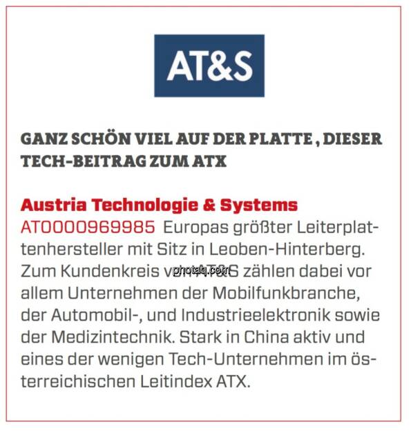 Austria Technologie & Systems - Ganz schön viel auf der Platte, dieser Tech-Beitrag zum ATX: Europas größter Leiterplattenhersteller mit Sitz in Leoben-Hinterberg. Zum Kundenkreis von AT&S zählen dabei vor allem Unternehmen der Mobilfunkbranche, der Automobil-, und Industrieelektronik sowie der Medizintechnik. Stark in China aktiv und eines der wenigen Tech-Unternehmen im österreichischen Leitindex ATX. (19.03.2020) 