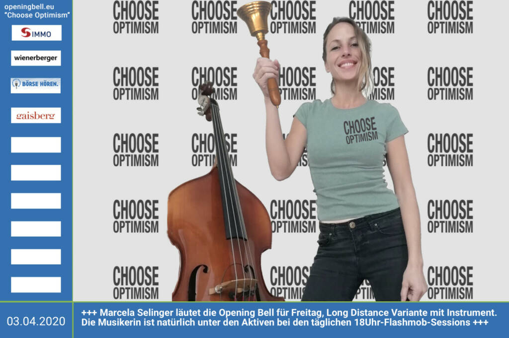 3.4.: Marcela Selinger läutet die Opening Bell für Freitag, Long Distance Variante mit Instrument (vorher/nachher unter https://photaq.com//page/index/3781 ). Die Musikerin ist natürlich unter den Aktiven bei den täglichen 18Uhr-Flashmob-Sessions. Motto: Seid nett zueinander und kommt mich auf meiner Seite  http://www.marcy.at besuchen, wenn ihr Lust habt! mehr Infos unter http://www.openingbell.eu  mehr Choose Optimism: https://boerse-social.com/category/choose_optimism  https://www.facebook.com/chooseoptimism/   (03.04.2020) 