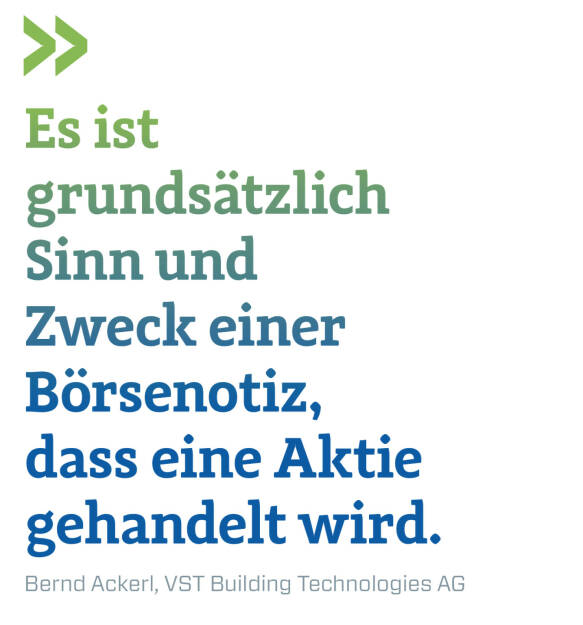 Es ist grundsätzlich Sinn und Zweck einer Börsenotiz, dass eine Aktie gehandelt wird.
Bernd Ackerl, VST Building Technologies AG (21.04.2020) 