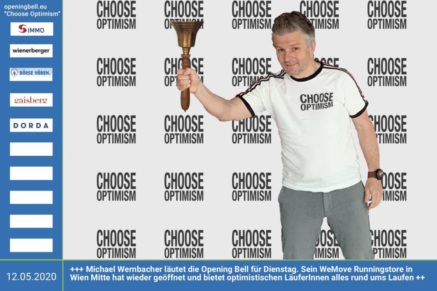 12.5.: Michael Wernbacher l&auml;utet die Opening Bell f&uuml;r Dienstag, Long Distance Style (vorher/nachher unter https://photaq.com//page/index/3781). Sein WeMove Runningstore in Wien Mitte hat wieder ge&ouml;ffnet und  bietet optimistischen L&auml;uferInnen alles rund ums Laufen http://wemove.at mehr Infos unter http://www.openingbell.eu &nbsp;mehr Choose Optimism: https://boerse-social.com/category/choose_optimism &nbsp;https://www.facebook.com/chooseoptimism/&nbsp; 