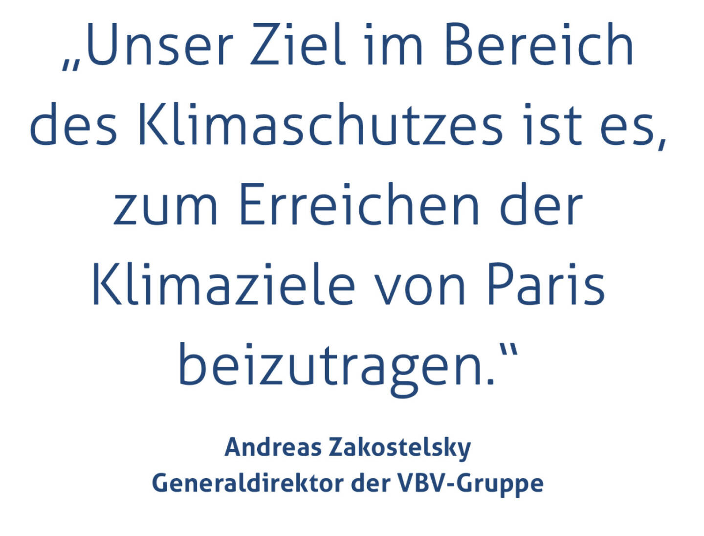 „Unser Ziel im Bereich des Klimaschutzes ist es, zum Erreichen der Klimaziele von Paris beizutragen.“
Andreas Zakostelsky, Generaldirektor der VBV-Gruppe
