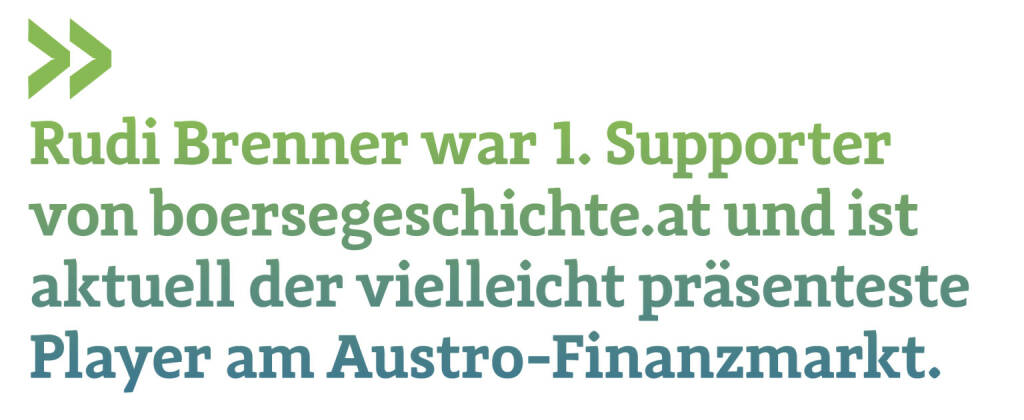Rudi Brenner war 1. Supporter von boersegeschichte.at und ist aktuell der vielleicht präsenteste Player am Austro-Finanzmarkt.  (23.08.2020) 