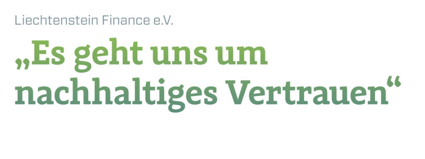 „Es geht uns um nachhaltiges Vertrauen“
Liechtenstein Finance e.V.