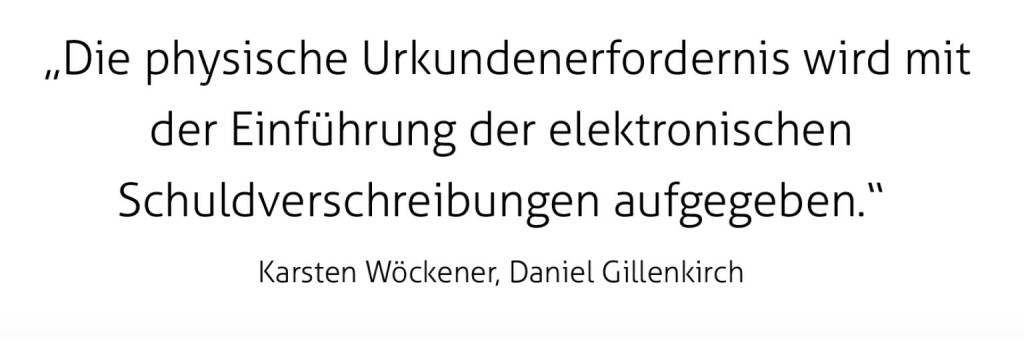  „Die physische Urkundenerfordernis wird mit der Einführung der elektronischen Schuldverschreibungen aufgegeben.“
Karsten Wöckener, Daniel Gillenkirch (25.09.2020) 