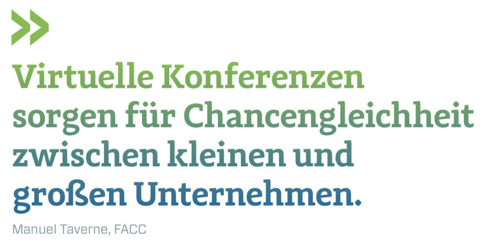 Virtuelle Konferenzen sorgen für Chancengleichheit zwischen kleinen und großen Unternehmen. 
Manuel Taverne, FACC  (29.10.2020) 