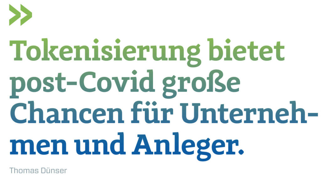 Tokenisierung bietet post-Covid große Chancen für Unternehmen und Anleger.
Thomas Dünser (29.10.2020) 