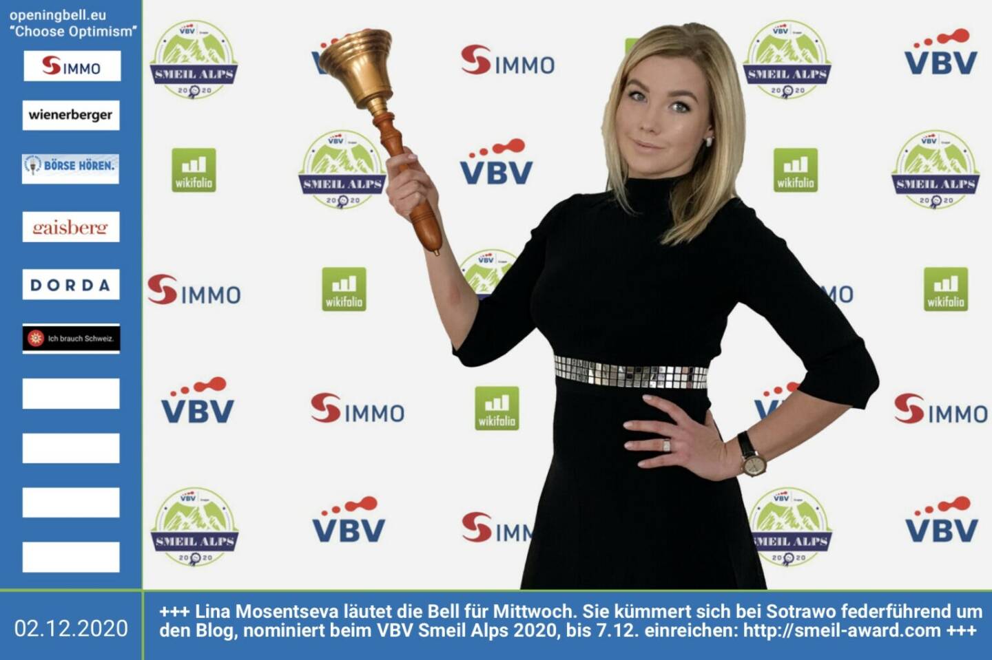 2.12.: Lina Mosentseva läutet die Bell für Mittwoch. Sie kümmert sich bei Sotrawo https://www.sotrawo.com/blog federführend um den Blog, nominiert beim VBV Smeil Alps 2020, bis 7.12. einreichen: http://smeil-award.com http://www.vbv.at - Mehr Choose Optimism: https://boerse-social.com/category/choose_optimism  https://www.facebook.com/chooseoptimism/