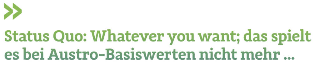 Status Quo: Whatever you want; das spielt es bei Austro-Basiswerten nicht mehr ...
Christian Drastil (01.02.2021) 