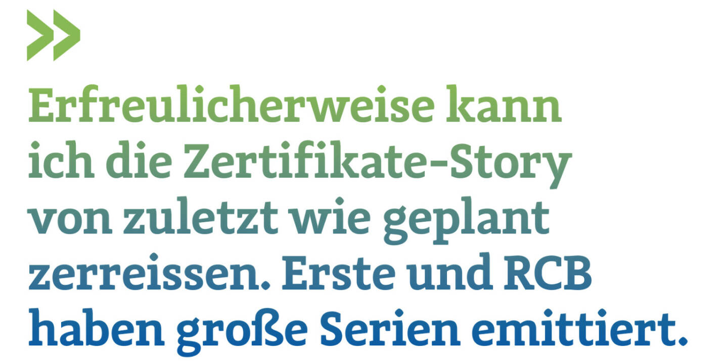 Erfreulicherweise kann ich die Zertifikate-Story von zuletzt wie geplant zerreissen. Erste und RCB haben große Serien emittiert.
Christian Drastil, Herausgeber Börse Social Magazine 