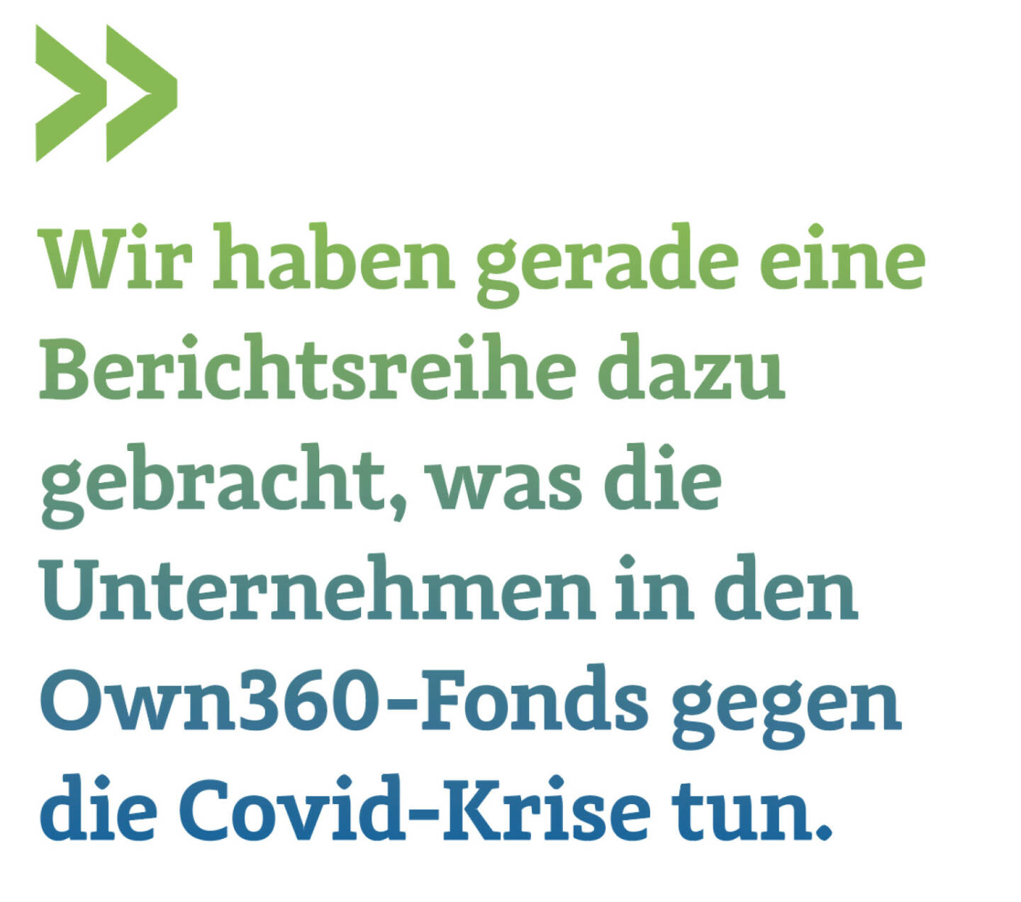 Wir haben gerade eine Berichtsreihe dazu gebracht, was die Unternehmen in den Own360-Fonds gegen die Covid-Krise tun.
Thomas Niss, Manager Own360