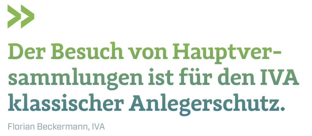 Der Besuch von Hauptver-sammlungen ist für den IVA klassischer Anlegerschutz.
Florian Beckermann, IVA (17.04.2021) 