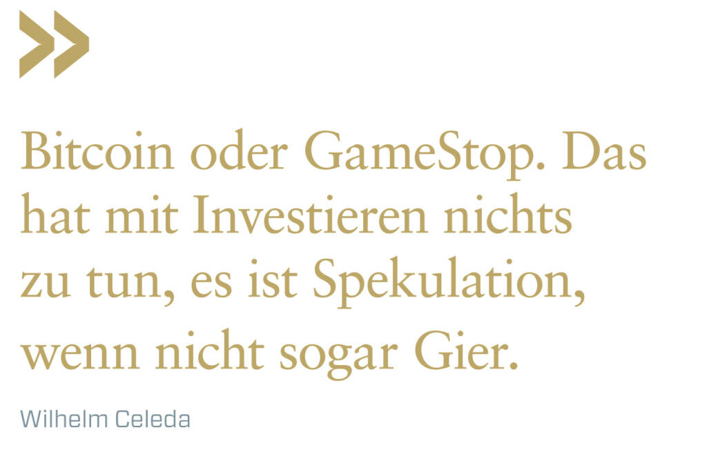 Bitcoin oder GameStop. Das hat mit Investieren nichts zu tun, es ist Spekulation, wenn nicht sogar Gier.
Wilhelm Celeda (17.04.2021) 