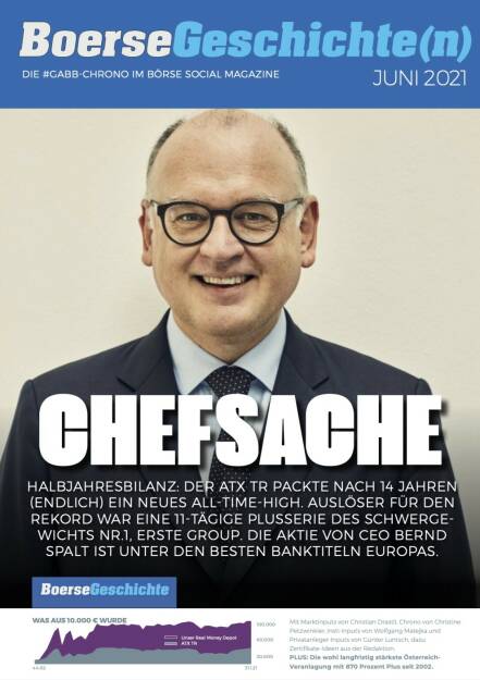 Chefsache - Halbjahresbilanz: Der ATX TR packte nach 14 Jahren (endlich) ein neues All-time-High. Auslöser für den Rekord war eine 11-tägige Plusserie des Schwergewichts Nr.1, erste Group. Die Aktie von CEO Bernd Spalt ist unter den besten Banktiteln Europas. (12.07.2021) 