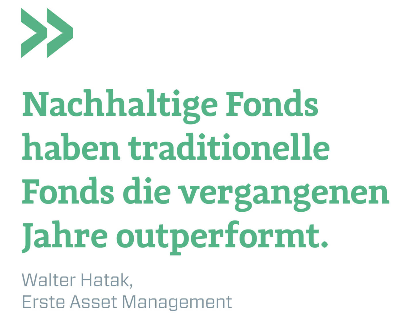 Nachhaltige Fonds haben traditionelle Fonds die vergangenen Jahre outperformt.
Walter Hatak, Erste Asset Management