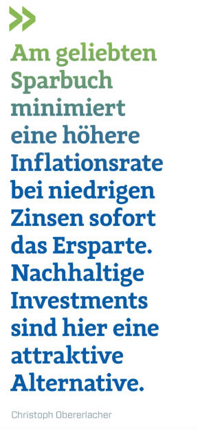 Am geliebten Sparbuch minimiert eine höhere Inflationsrate bei niedrigen Zinsen sofort das Ersparte. Nachhaltige Investments sind hier eine attraktive Alternative.
Christoph Obererlacher (14.09.2021) 