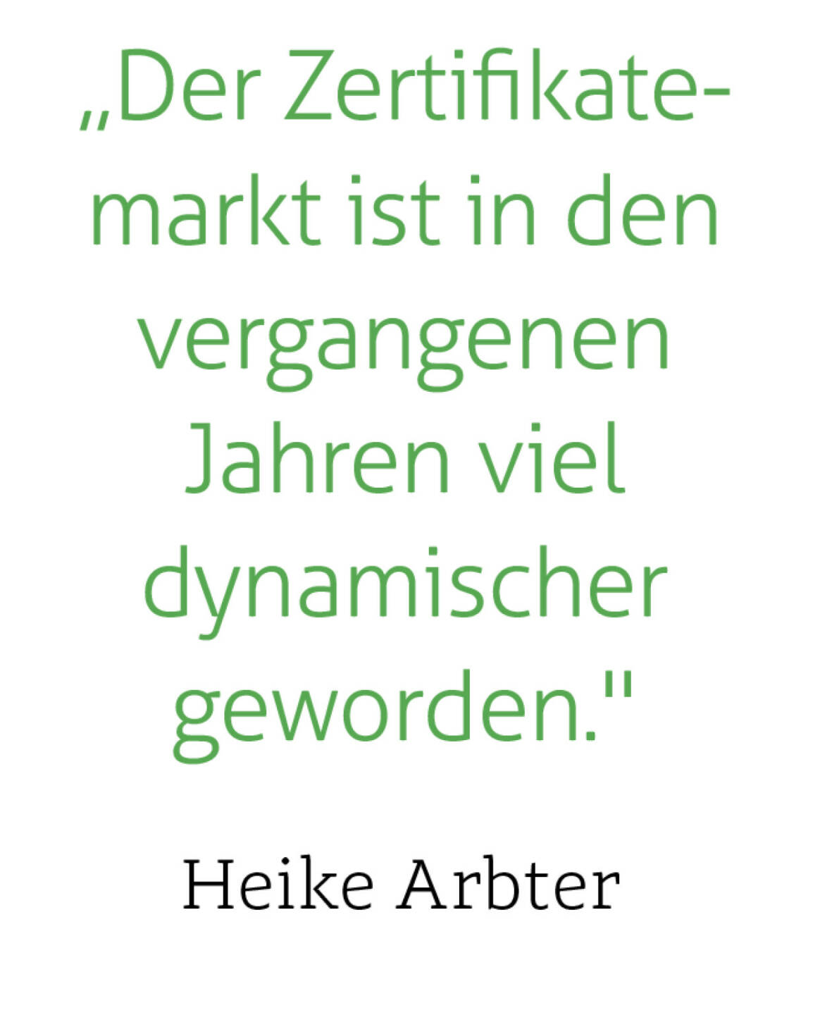 „Der Zertifikatemarkt ist in den vergangenen Jahren viel dynamischer geworden.
Heike Arbter