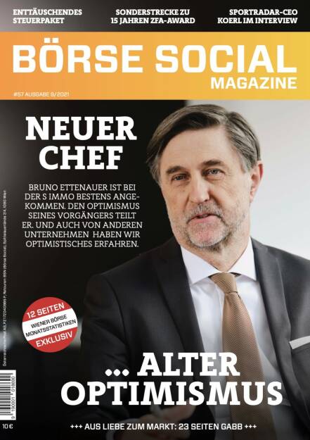 Magazine #57 - September 2021: Neuer Chef - Alter Optimismus: Bruno Ettenauer ist bei der S Immo bestens angekommen. Den Optimismus seines Vorgängers teilt er. Und auch von anderen Unternehmen  haben wir optimistisches erfahren. (11.10.2021) 