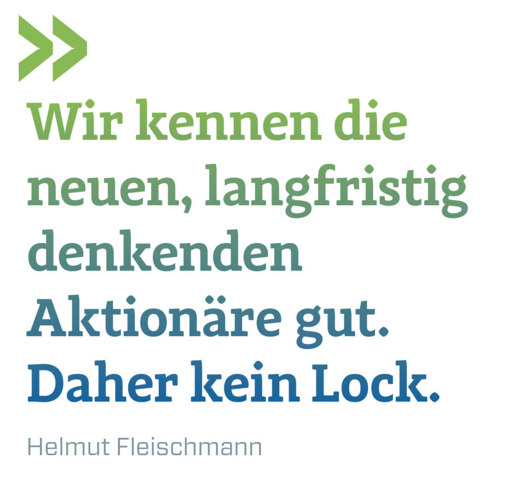 Wir kennen die neuen, langfristig denkenden Aktionäre gut. Daher kein Lock. 
Helmut Fleischmann (20.10.2021) 