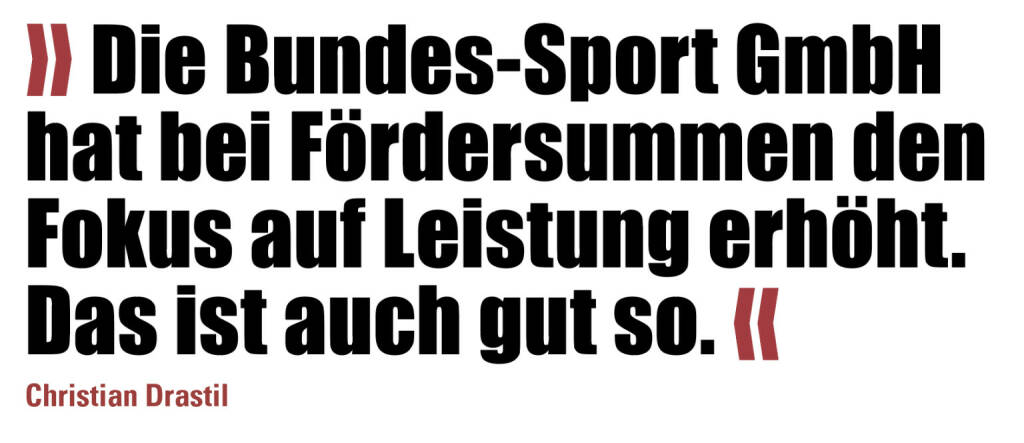 » Die Bundes-Sport GmbH hat bei Fördersummen den Fokus auf Leistung erhöht. Das ist auch gut so. «
Christian Drastil (20.10.2021) 