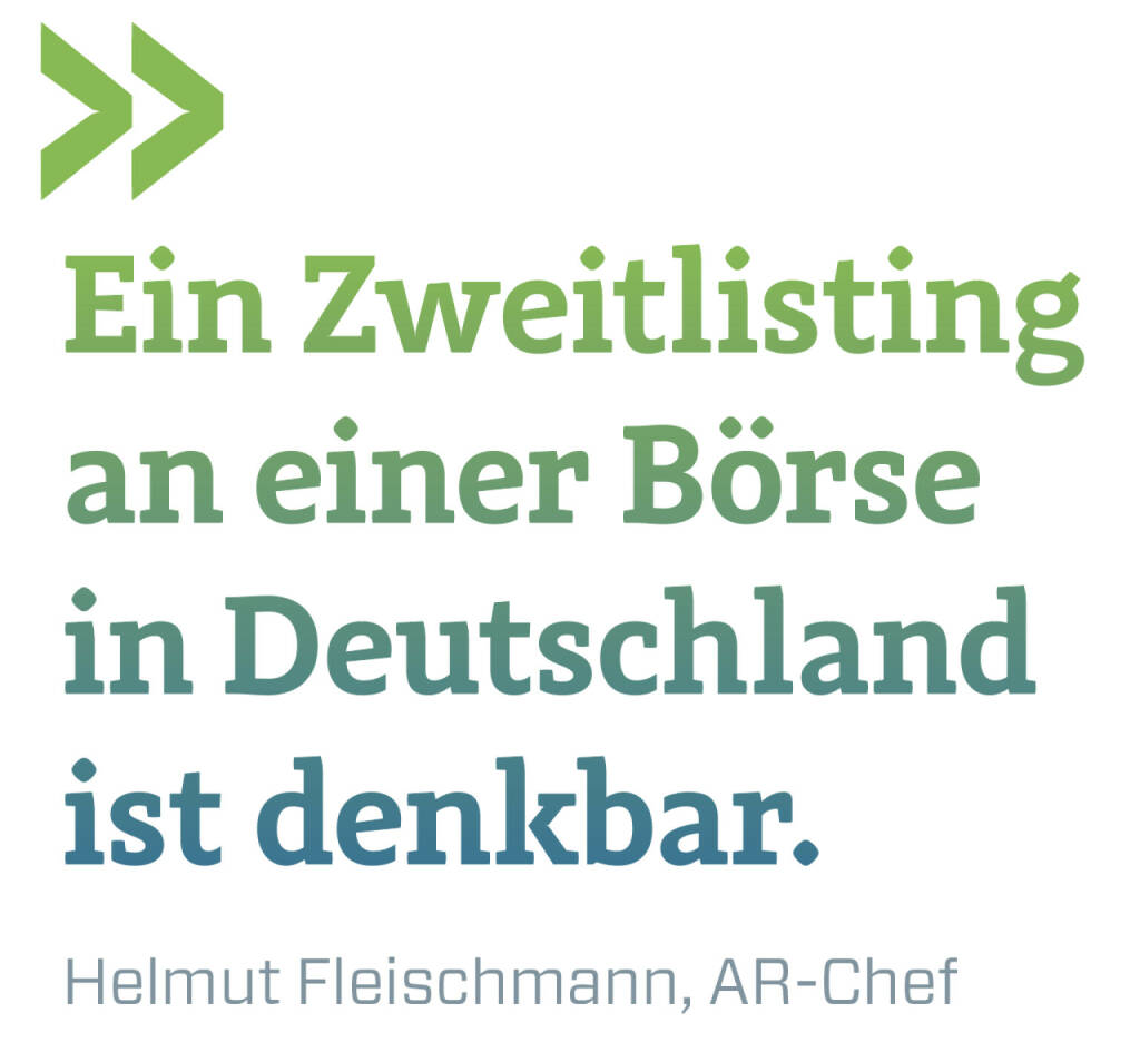 Ein Zweitlisting an einer Börse in Deutschland ist denkbar. 
Helmut Fleischmann, AR-Chef (22.11.2021) 