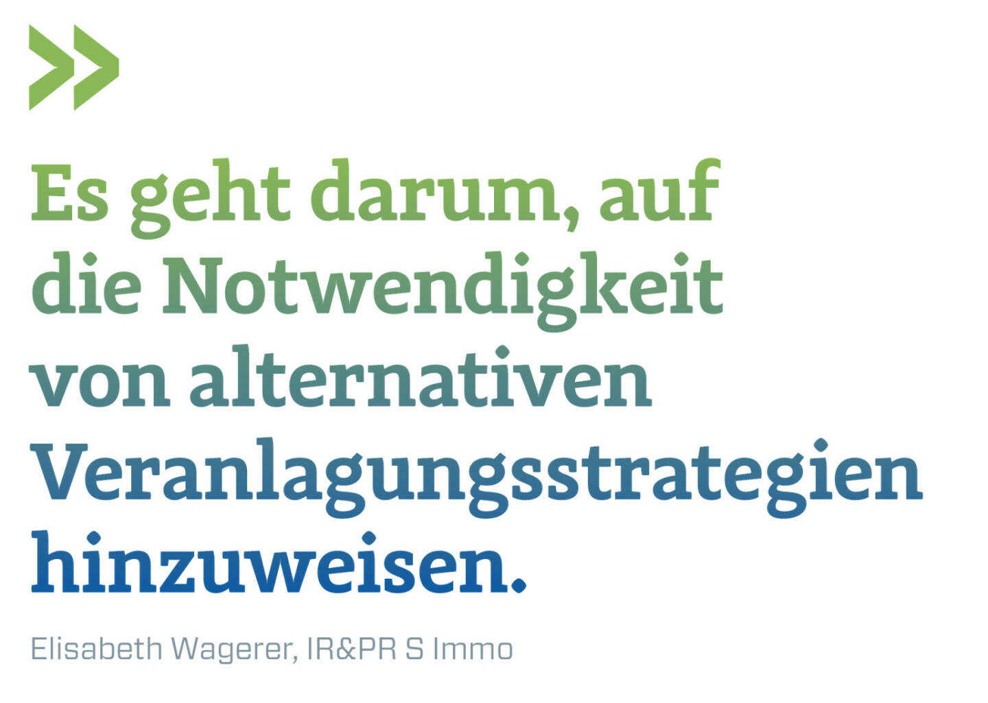 Es geht darum, auf die Notwendigkeit von alternativen Veranlagungsstrategien hinzuweisen.
Elisabeth Wagerer, IR&PR S Immo  