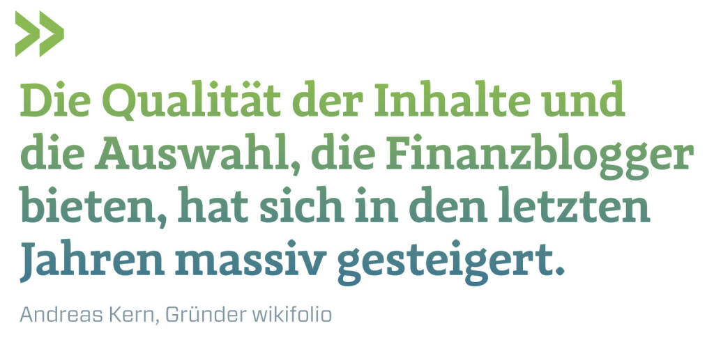 Die Qualität der Inhalte und die Auswahl, die Finanzblogger bieten, hat sich in den letzten Jahren massiv gesteigert.
Andreas Kern, Gründer wikifolio  (19.12.2021) 