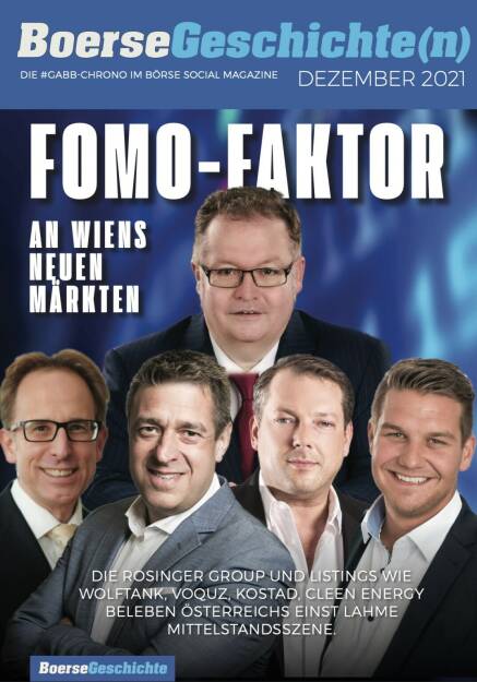 Fomo-Faktor an Wiens neuen Märkten - Die Rosinger Group und Listings wie Wolftank, Voquz, Kostad, Cleen Energy beleben Österreichs einst lahme Mittelstandsszene. 
 (16.01.2022) 