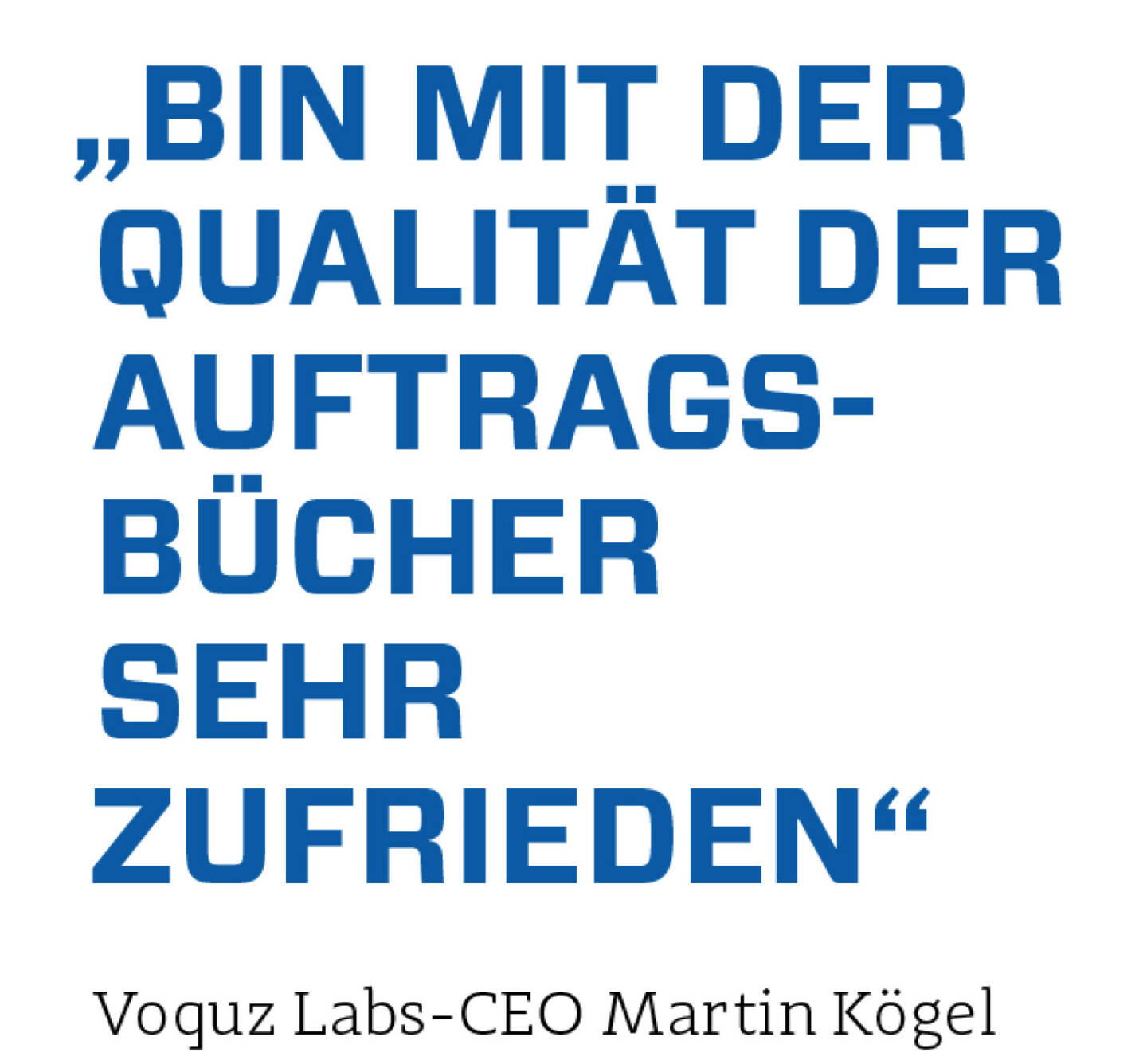 „Bin mit der Qualität der Auftragsbücher sehr zufrieden“
Voquz Labs-CEO Martin Kögel 