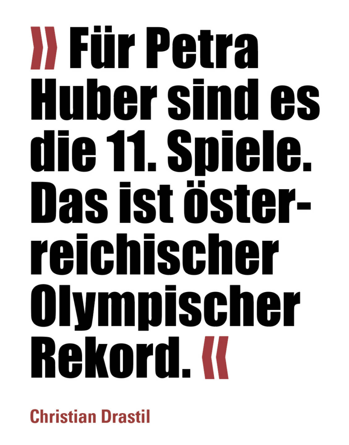 » Für Petra Huber sind es die 11. Spiele. Das ist österreichischer Olympischer Rekord. «
Christian Drastil