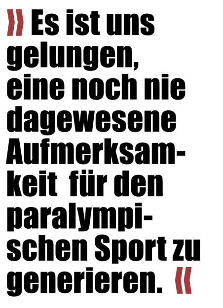 » Es ist uns gelungen, eine noch nie dagewesene Aufmerksamkeit  für den paralympischen Sport zu generieren.  «
Petra Huber, Generalsekretärin des OePC (20.02.2022) 