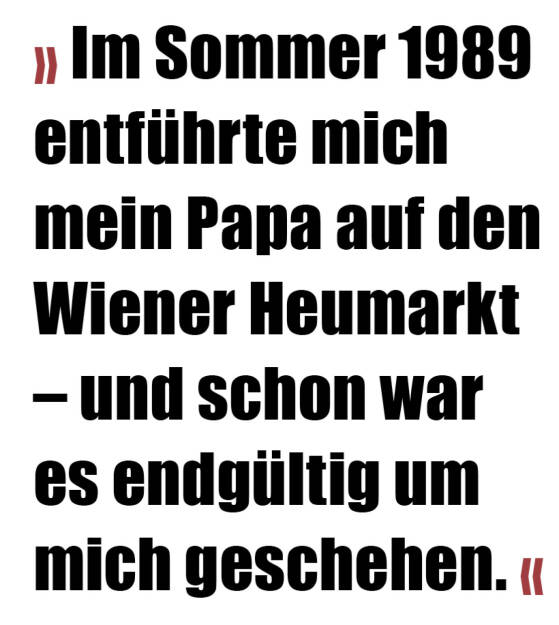 » Im Sommer 1989 entführte mich mein Papa auf den Wiener Heumarkt – und schon war es endgültig um mich geschehen. «
Alex Singer (20.02.2022) 