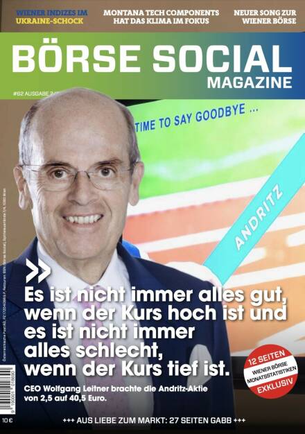 Magazine #62 - Es ist nicht immer alles gut, wenn der Kurs hoch ist und es ist nicht immer alles schlecht, wenn der Kurs tief ist. CEO Wolfgang Leitner brachte die Andritz-Aktie von 2,5 auf 40,5 Euro. (16.03.2022) 