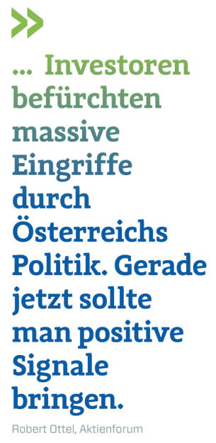 ...  Investoren befürchten massive Eingriffe durch Österreichs Politik. Gerade jetzt sollte man positive Signale bringen. 
Robert Ottel, Aktienforum (21.05.2022) 