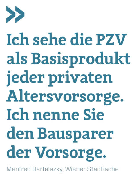Ich sehe die PZV als Basisprodukt jeder privaten Altersvorsorge. Ich nenne Sie den Bausparer der Vorsorge.
Manfred Bartalszky, Wiener Städtische  (21.05.2022) 
