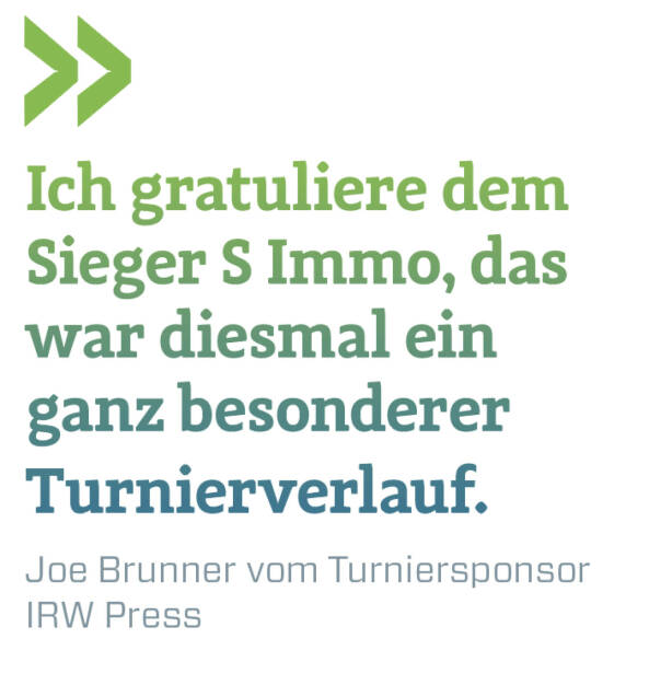 Ich gratuliere dem Sieger S Immo, das war diesmal ein ganz besonderer Turnierverlauf.
Joe Brunner vom Turniersponsor IRW Press (21.05.2022) 