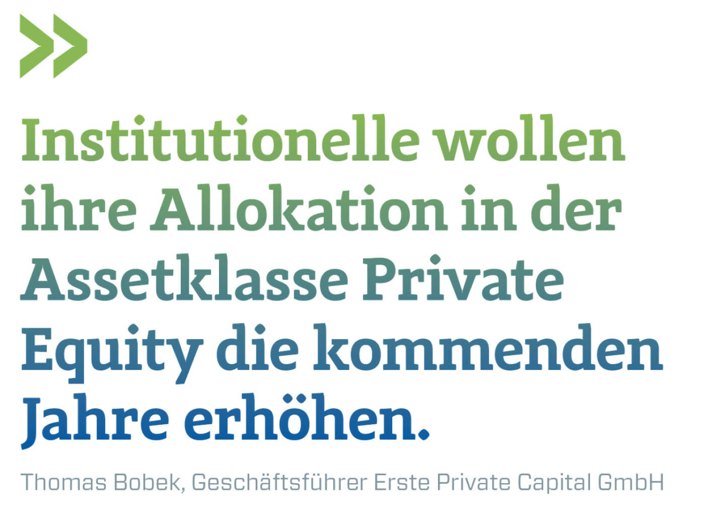 Institutionelle wollen ihre Allokation in der Assetklasse Private Equity die kommenden Jahre erhöhen. 
Thomas Bobek, Geschäftsführer Erste Private Capital GmbH 