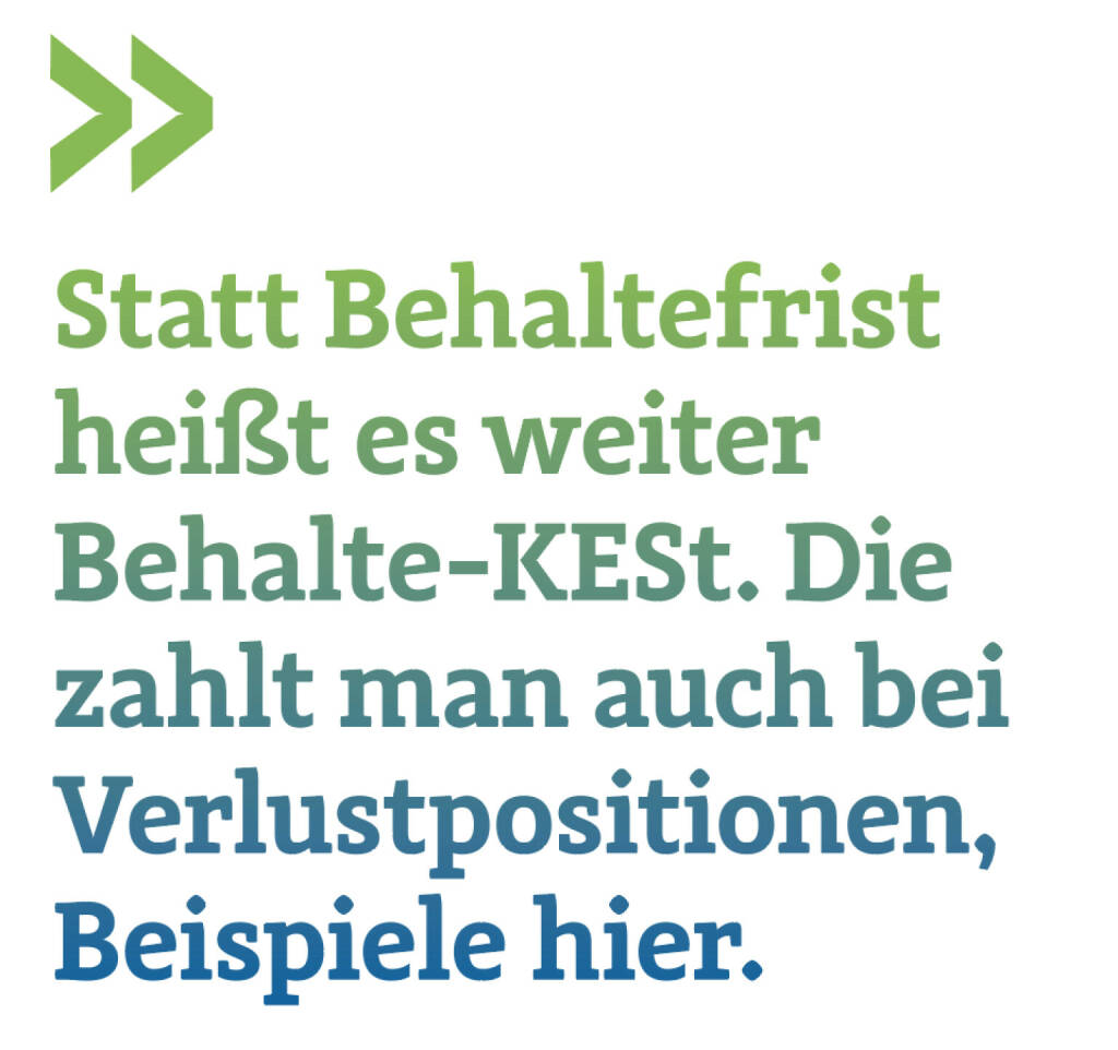 Statt Behaltefrist heißt es weiter Behalte-KESt. Die zahlt man auch bei Verlustpositionen, Beispiele hier.
Christian Drastil, Herausgeber BSM (30.07.2022) 