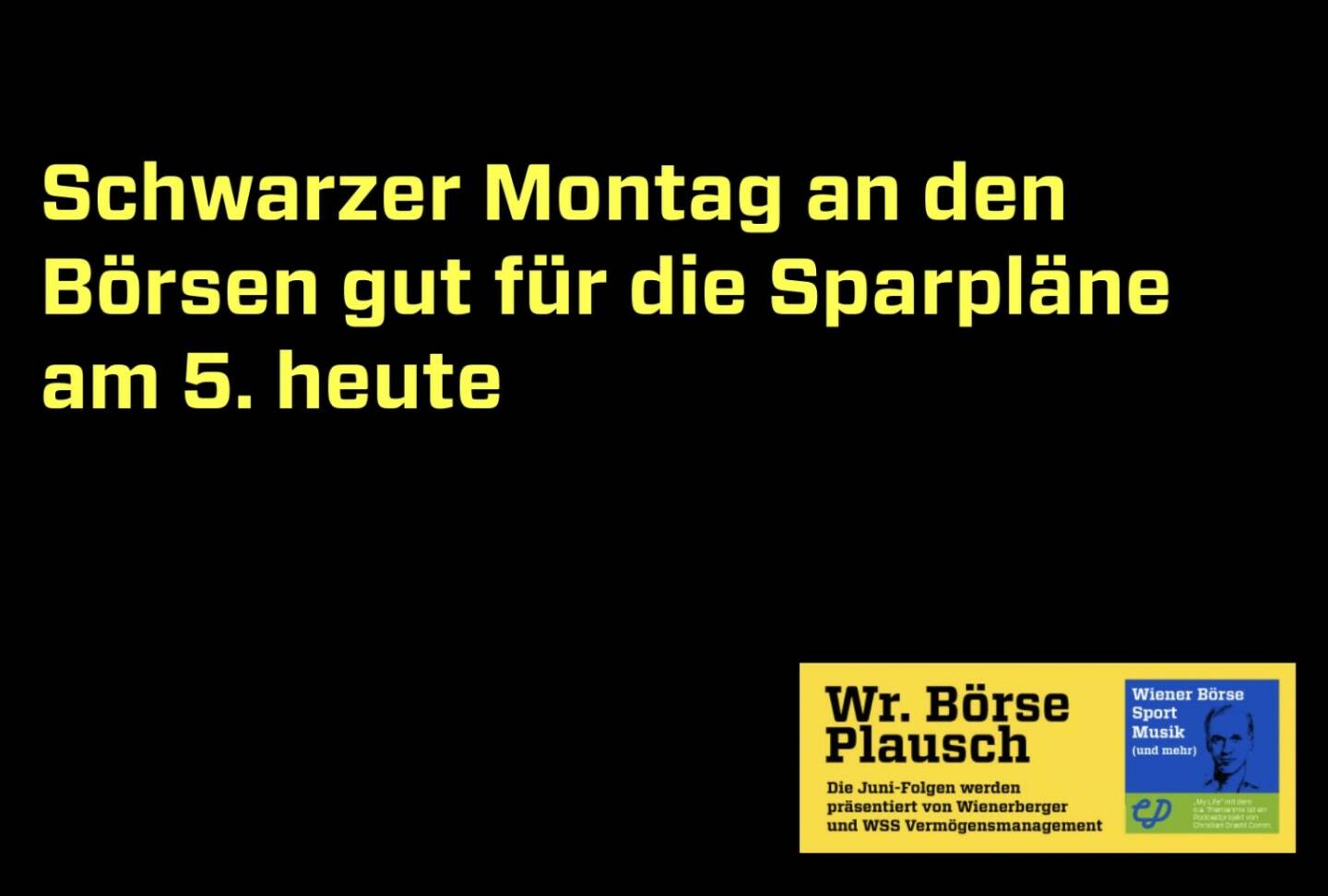 Der schwarze Montag an den Börsen ist gut für die Sparpläne am 5. heute. Dies und mehr in Folge S2/107 der Wiener Börse Pläusche im Rahmen von http://www.christian-drastil.com/podcast . 