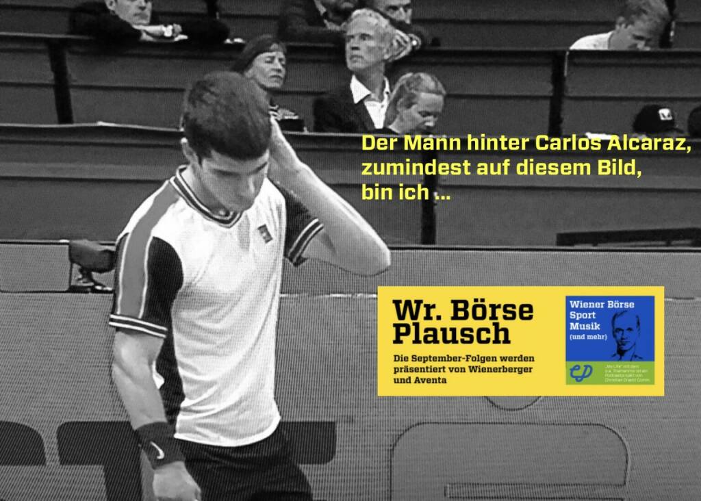 Der Mann hinter Carlos Alcaraz, zumindest auf diesem Bild, bin ich. Und heute ist Auftakt der Season 3 der Wiener Börse Pläusche im Rahmen von http://www.christian-drastil.com/podcast .  (12.09.2022) 