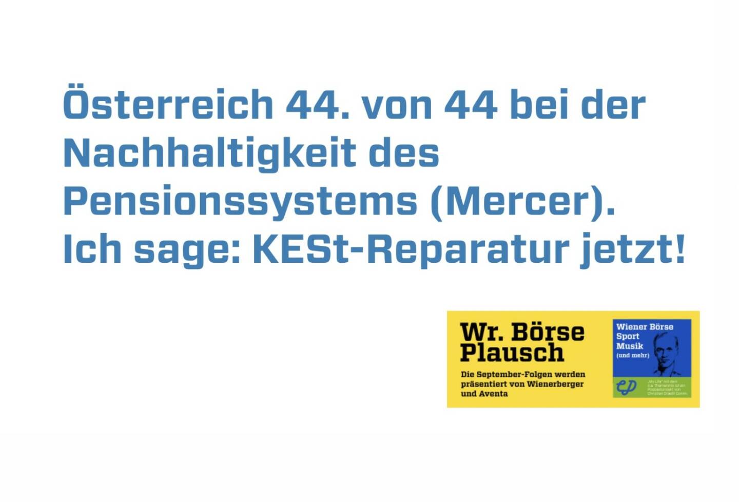 Österreich 44. von 44 bei der Nachhaltigkeit des Pensionssystems (Mercer). Ich sage: KESt-Reparatur jetzt! Dies und mehr in Folge S3/26 der Wiener Börse Pläusche im Rahmen von http://www.christian-drastil.com/podcast . 