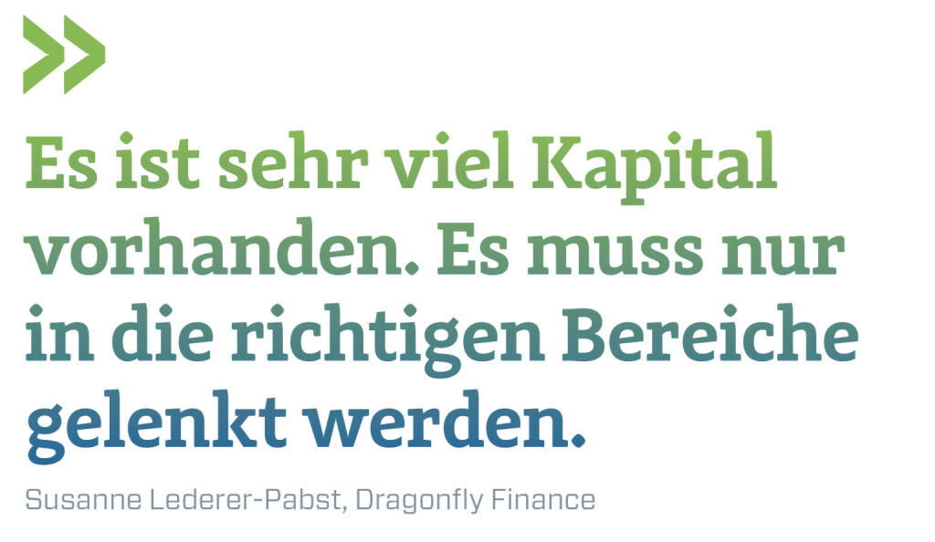 Es ist sehr viel Kapital vorhanden. Es muss nur in die richtigen Bereiche gelenkt werden.
Susanne Lederer-Pabst, Dragonfly Finance  (03.01.2023) 