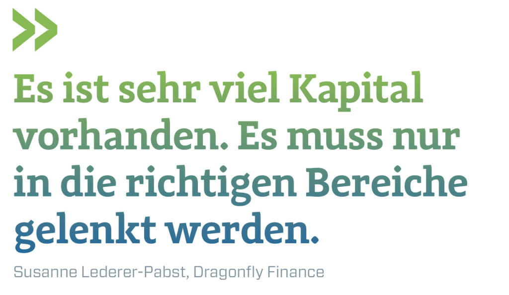Es ist sehr viel Kapital vorhanden. Es muss nur in die richtigen Bereiche gelenkt werden.
Susanne Lederer-Pabst, Dragonfly Finance  (03.01.2023) 