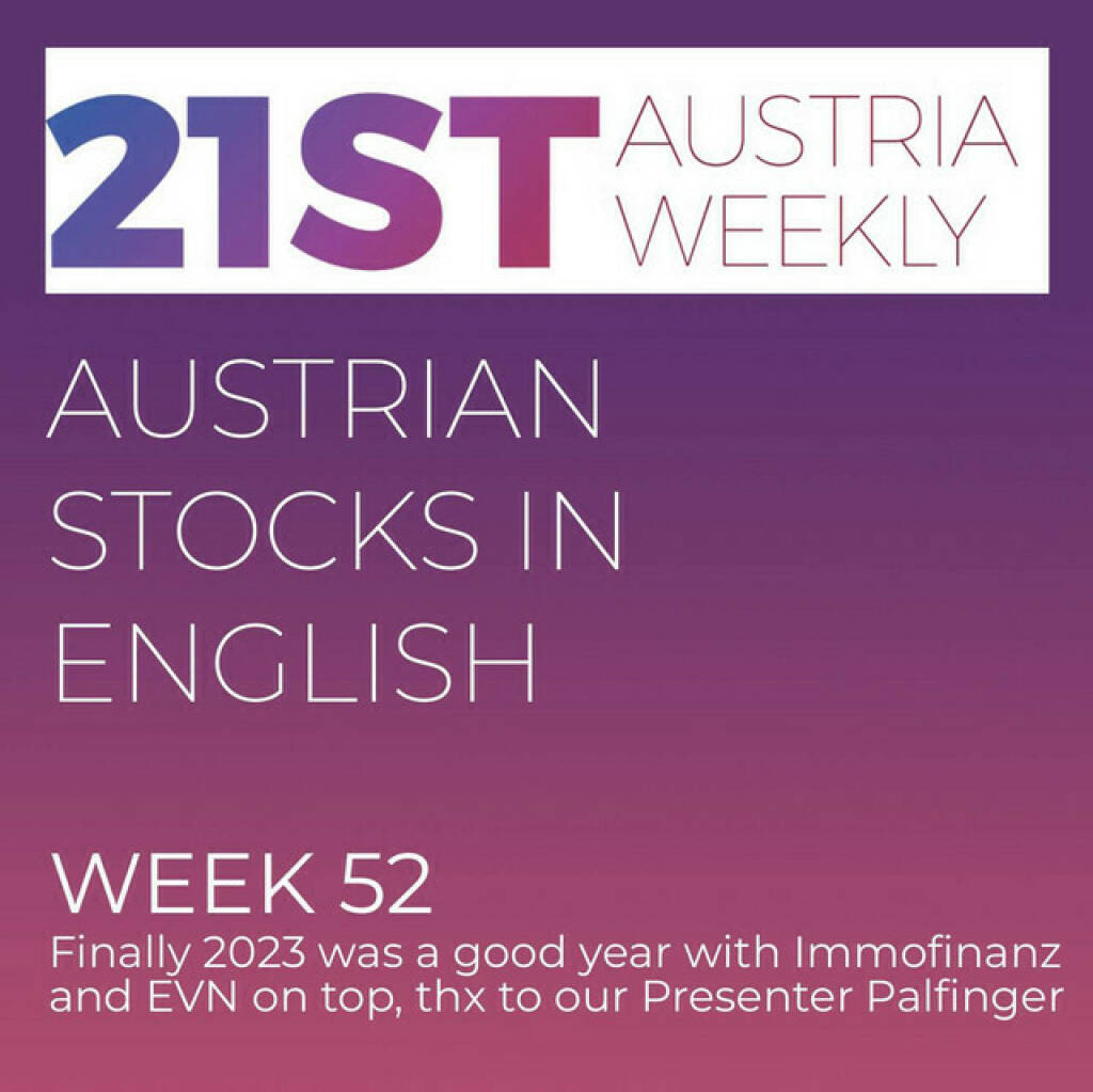 https://open.spotify.com/episode/6LB5zUYLx3wctKwCFkRm6c
Austrian Stocks in English: Finally 2023 was a good year with Immofinanz and EVN on top - <p>Welcome to &#34;Austrian Stocks in English - presented by Palfinger&#34;, the english spoken weekly Summary for the Austrian Stock Market,  positioned every Sunday in the mostly german languaged Podcast &#34;Audio-CD.at Indie Podcasts&#34;- Wiener Börse, Sport Musik und Mehr“ . <br/><br/>The following script is based on our 21st Austria weekly.  ATX TR finished 2023 with plus 15,44%. We saw 140 days with a positive and 114 with a negative performance, best weekday was Tuesday with 0,19%, the weakest Wednesday with -0,15%. Top in ATXPrime 2023: Immofinanz 79% (last year: -48,45 percent) followed by EVN 68,05% (last year: -36,47 percent) and Flughafen Wien 57,96% (last year: 21,62 percent). News in the Last Week came from Kapsch, Bawag, Austriacard, Mayr-Melnhof and Valneva. Thx to our Presenter Palfinger und thx to our Speaker Alison.<br/><br/><a href=https://boerse-social.com/21staustria target=_blank>https://boerse-social.com/21staustria</a><br/><br/><a href=https://www.audio-cd.at/search/austrian%20stocks%20in%20english target=_blank>https://www.audio-cd.at/search/austrian%20stocks%20in%20english</a><br/><br/>30x30 Finanzwissen pur für Österreich auf Spotify spoken by Alison:: <a href=https://open.spotify.com/playlist/3MfSMoCXAJMdQGwjpjgmLm target=_blank>https://open.spotify.com/playlist/3MfSMoCXAJMdQGwjpjgmLm</a><br/><br/>Please rate my Podcast on Apple Podcasts (or Spotify): <a href=https://podcasts.apple.com/at/podcast/audio-cd-at-indie-podcasts-wiener-boerse-sport-musik-und-mehr/id1484919130 target=_blank>https://podcasts.apple.com/at/podcast/audio-cd-at-indie-podcasts-wiener-boerse-sport-musik-und-mehr/id1484919130</a> .And please spread the word : <a href=https://www.boerse-social.com/21staustria target=_blank>https://www.boerse-social.com/21staustria</a> - the address to subscribe to the weekly summary as a PDF.</p> (31.12.2023) 