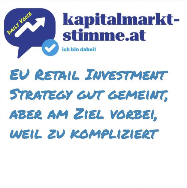 Episode 8/365 der kapitalmarkt-stimme.at daily voice auf audio-cd.at hören https://audio-cd.at/page/podcast/6643/
Die EU Retail Investment Strategy RIS ist heute Thema des Tages. Europäische Finanzverbände wie das ZFA (bin dort Beirat) fordern eine Vereinfachung und schlankere Regulierungsprozesse für das Wertpapiergeschäft mit PrivatanlegerInnen. Aktuell ist alles zu kompliziert und überreguliert, was es letztendlich abschreckend macht und die Sache zudem für alle teurer gestaltet.  (09.01.2025) 
