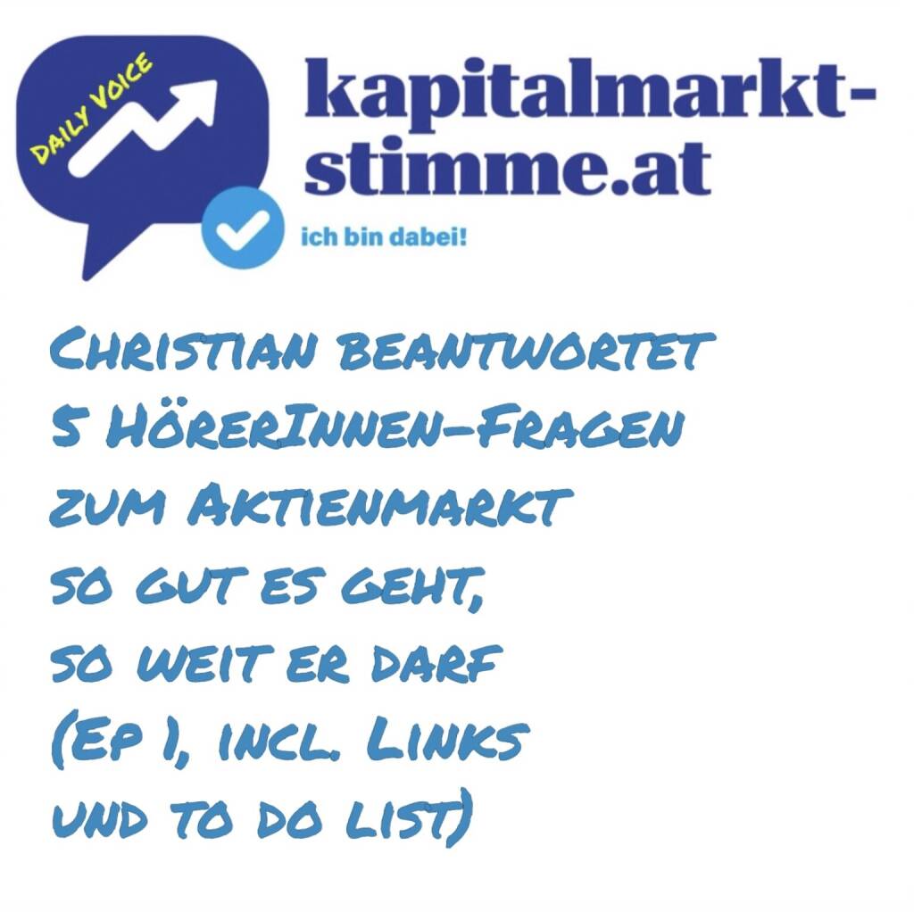 kapitalmarkt-stimme.at daily voice 92/365: Ab sofort gibt es 1x pro Woche in der daily voice die Beantwortung von jeweils fünf HörerInnen-Fragen so gut es geht und so weit ich darf. Heute:
- Athos, Rosenbauer und der Tipp
- Steyr Motors und der ATX
- Trailerfolge alt
- Finanznachrichten.de-Status
- Mundart Folge

Kommende Woche gibt es Updates, wo nötig, und neue Q&A (bitte an christian.drastil@audio-cd.at)
Die Links zu dieser Folge:
- Infos für Börsepeople-Gäste: https://audio-cd.at/page/podcast/7039
- Rosenbauer / Athos auf https://www.youtube.com/watch?v=t5HLJEzFrow&t=5544s
- Amalie im Orpheum: https://orpheum.at/produkt/norbert-peter-fit-mit-amalie-offline-vs-online-abgerechnet-wird-am-schluss-06-04-2025/

Die To Do-List
- Trailerfolge erneuern
- bei Steyr Motors nachhaken
- finanznachrichten-Status checken

Unser Ziel: Kapitalmarkt is coming home. Täglich zwischen 19 und 20 Uhr.
Hören:  https://audio-cd.at/page/podcast/7050 (03.04.2025) 