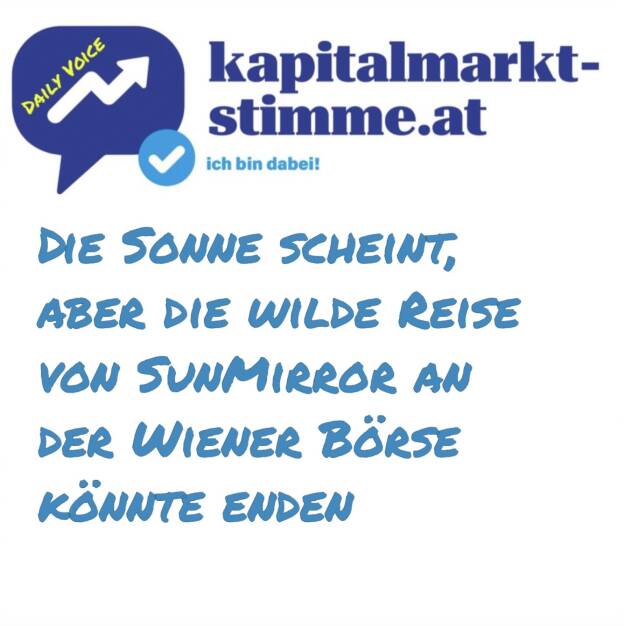 kapitalmarkt-stimme.at daily voice 178/365: Sunmirror notiert seit 2020 mit CH-ISIN an der Wiener Börse (standard market auction), dieser Tage kommt viel in die Media-Mailbox und die Story beinhaltet viele Aspekte bis hin zum Delisting, das nun bevorstehen könnte. Hören: https://audio-cd.at/page/podcast/7508
https://www.wienerborse.at/aktien-standard-market/sunmirror-ag-CH0396131929/ (28.06.2025)