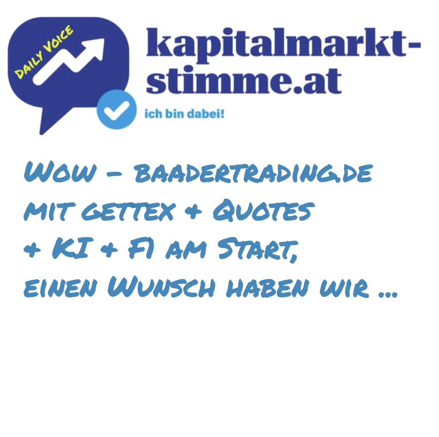 kapitalmarkt-stimme.at daily voice 184/365: Wow - baadertrading.de ist mit gettex & Quotes & KI & F1 live gegangen einen Wunsch haben wir ... was, das wird in dieser daily voice verraten ... Hören: https://audio-cd.at/page/podcast/7535
https://www.baadertrading.de
Nico Baader Börsepeople: https://audio-cd.at/page/podcast/3480/
Oliver Riedel Börsepeople: https://audio-cd.at/page/podcast/6282/
Nathalie Richert Börsepeople: https://audio-cd.at/page/podcast/6412
Robert Halver Börsepeople: https://audio-cd.at/page/podcast/5657
Lars Reichel Börsepeople: https://audio-cd.at/page/podcast/7419



